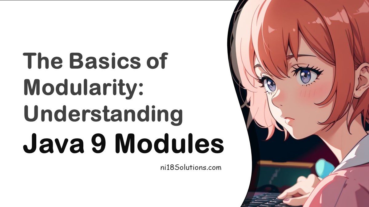 The Basics of Modularity: Understanding Java 9 Modules